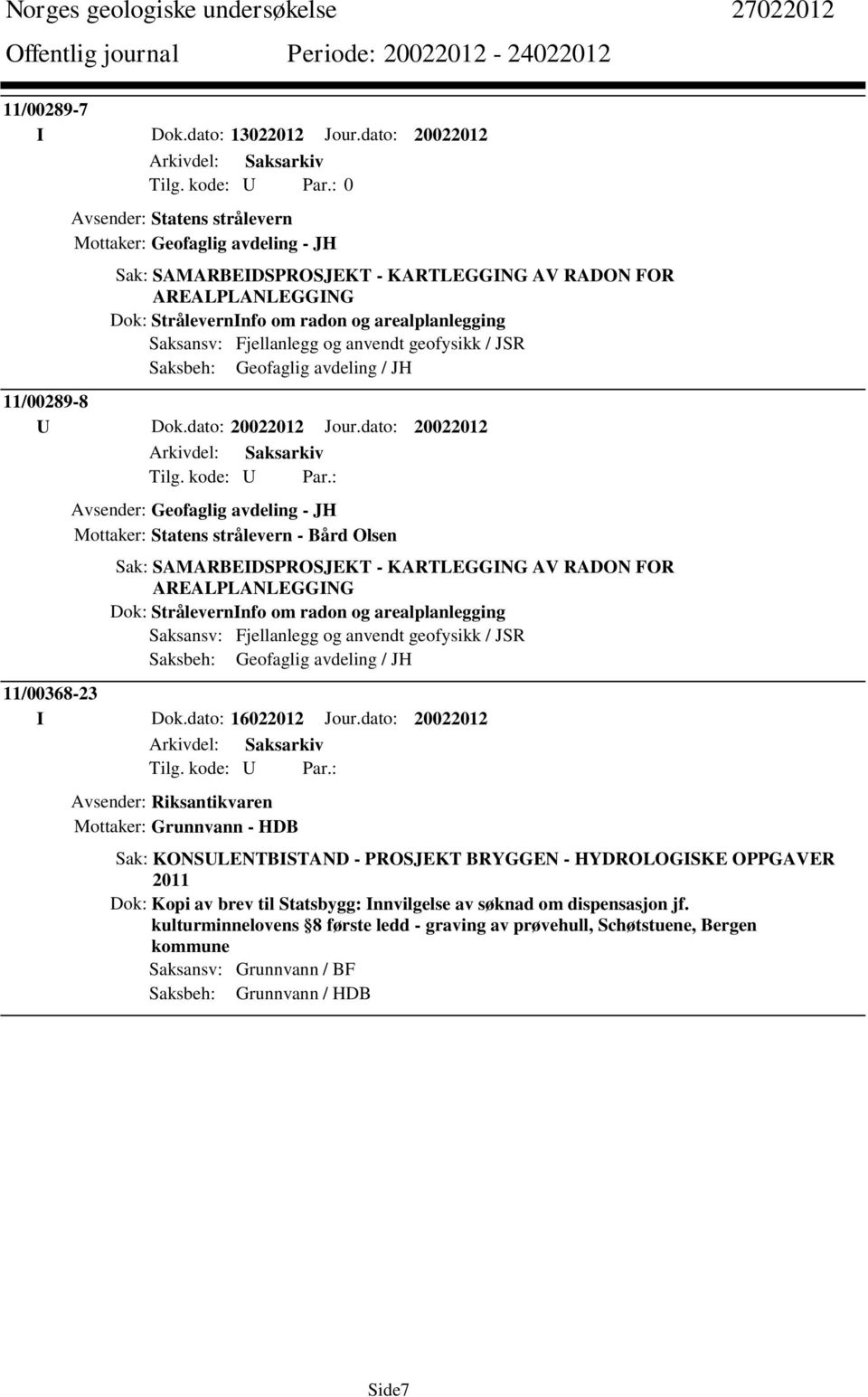 Saksansv: Fjellanlegg og anvendt geofysikk / JSR Saksbeh: Geofaglig avdeling / JH 11/00289-8 U Dok.dato: 20022012 Jour.