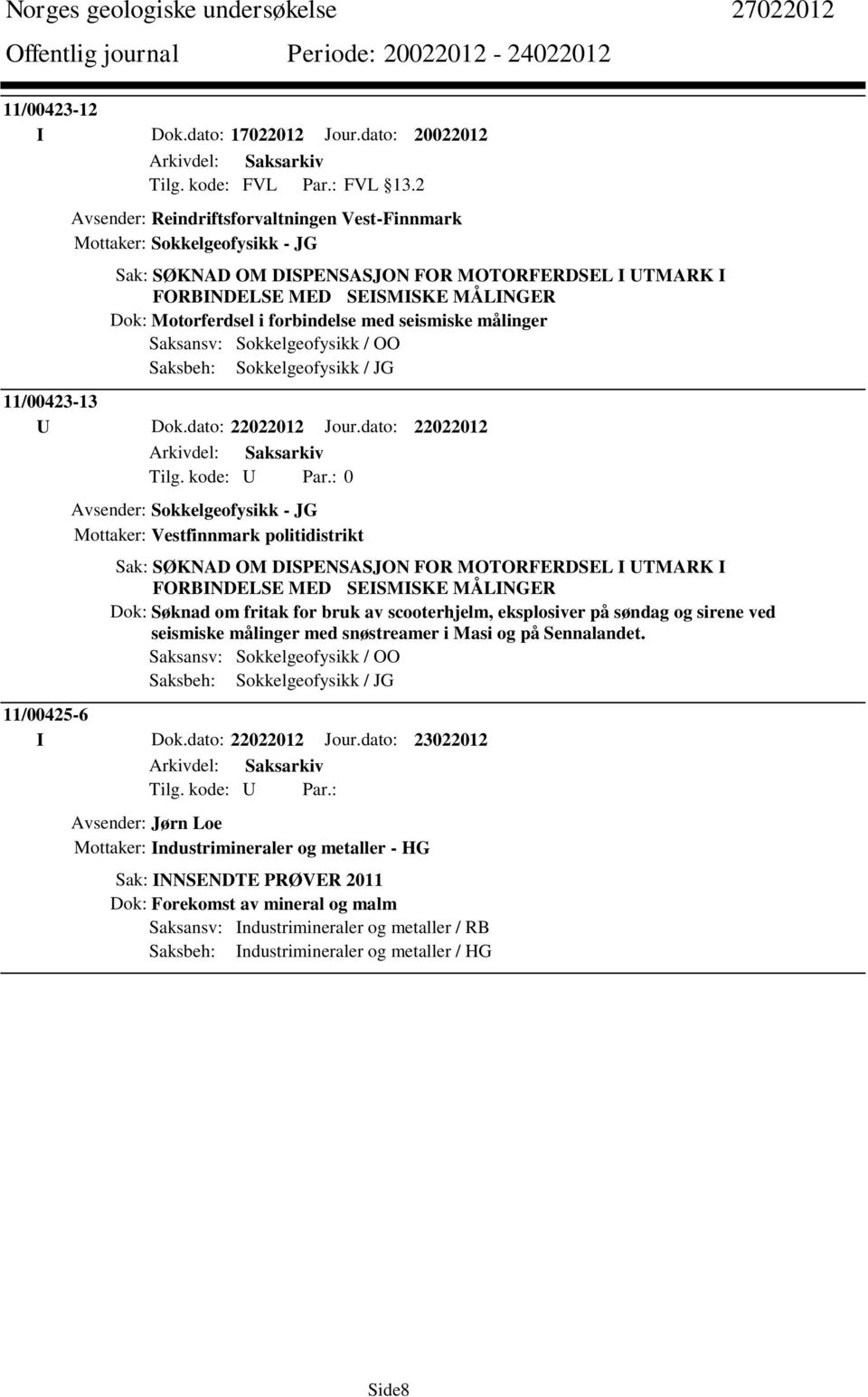forbindelse med seismiske målinger Saksansv: Sokkelgeofysikk / OO Saksbeh: Sokkelgeofysikk / JG 11/00423-13 U Dok.dato: 22022012 Jour.