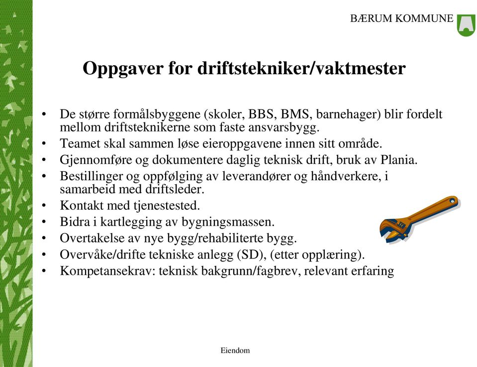 Bestillinger og oppfølging av leverandører og håndverkere, i samarbeid med driftsleder. Kontakt med tjenestested.