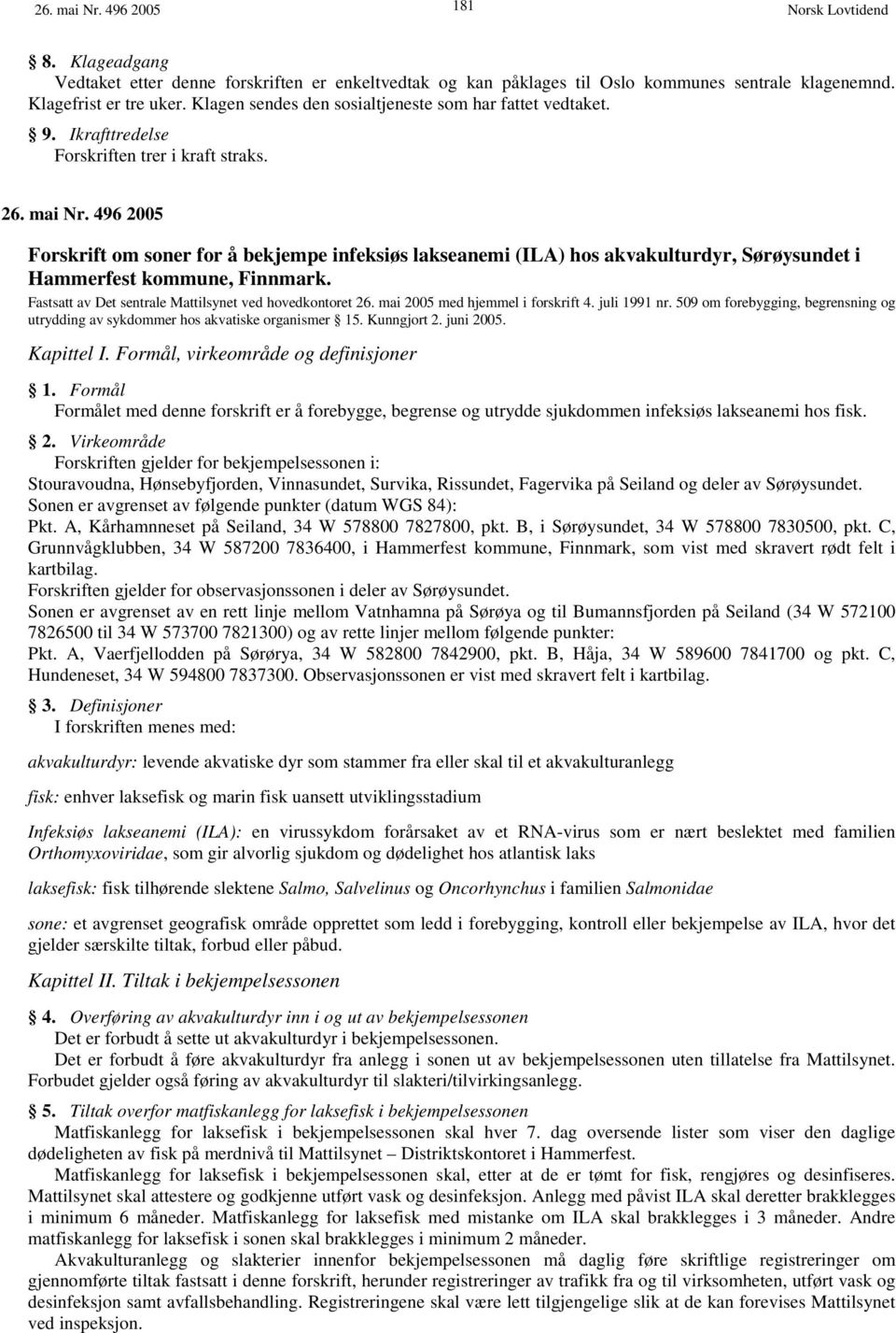 496 2005 Forskrift om soner for å bekjempe infeksiøs lakseanemi (ILA) hos akvakulturdyr, Sørøysundet i Hammerfest kommune, Finnmark. Fastsatt av Det sentrale Mattilsynet ved hovedkontoret 26.