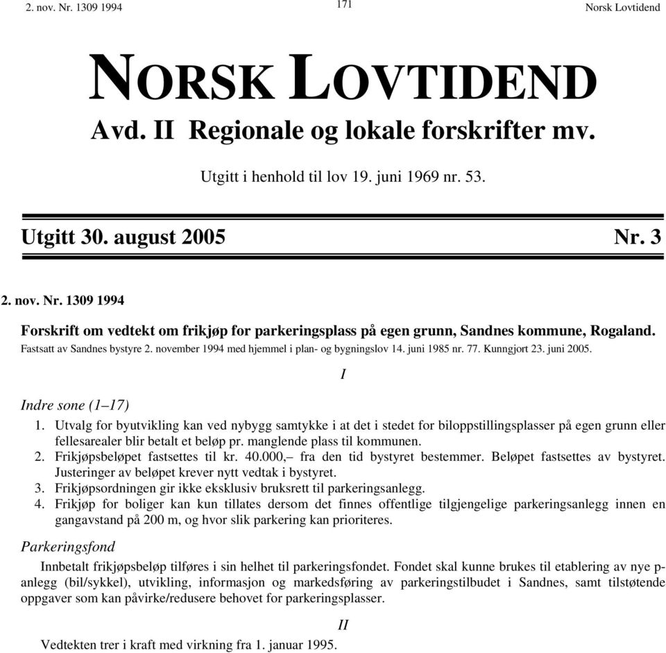 Utvalg for byutvikling kan ved nybygg samtykke i at det i stedet for biloppstillingsplasser på egen grunn eller fellesarealer blir betalt et beløp pr. manglende plass til kommunen. 2.