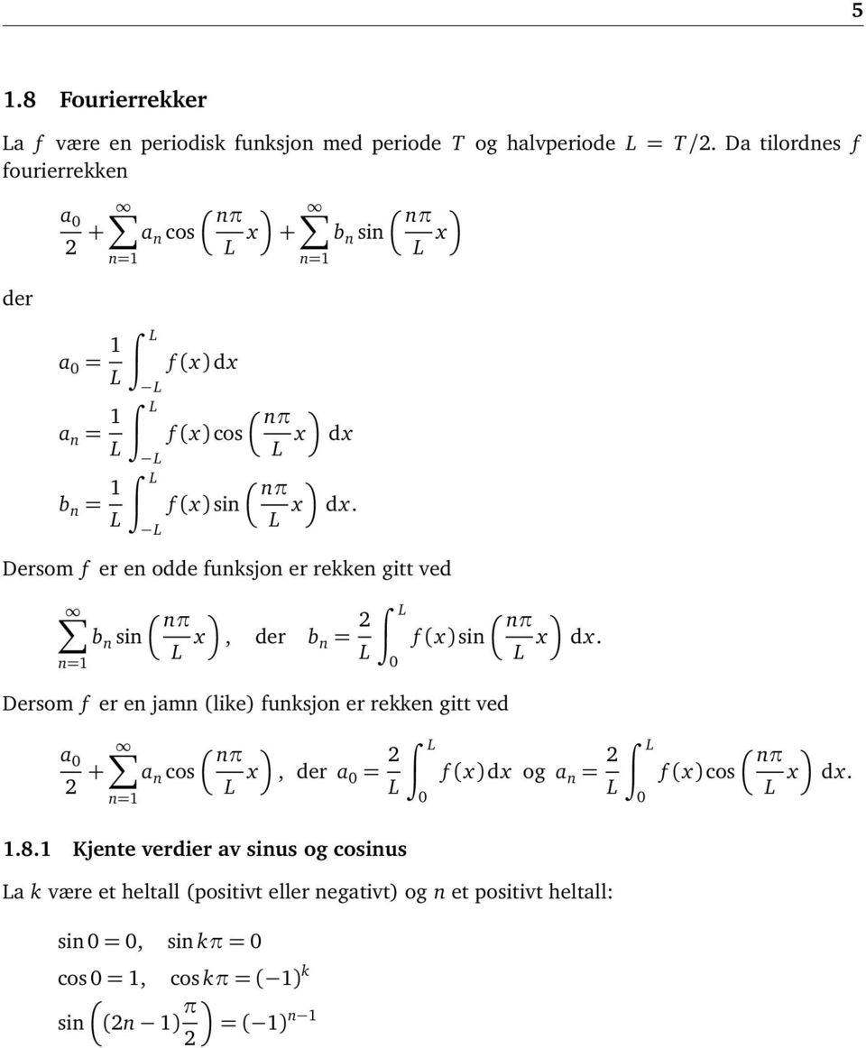 nπ b n sin L x Dersom f er en oe funksjon er rekken gitt ve nπ b n sin L x, er b n = 2 L nπ f (x) sin L L x x.