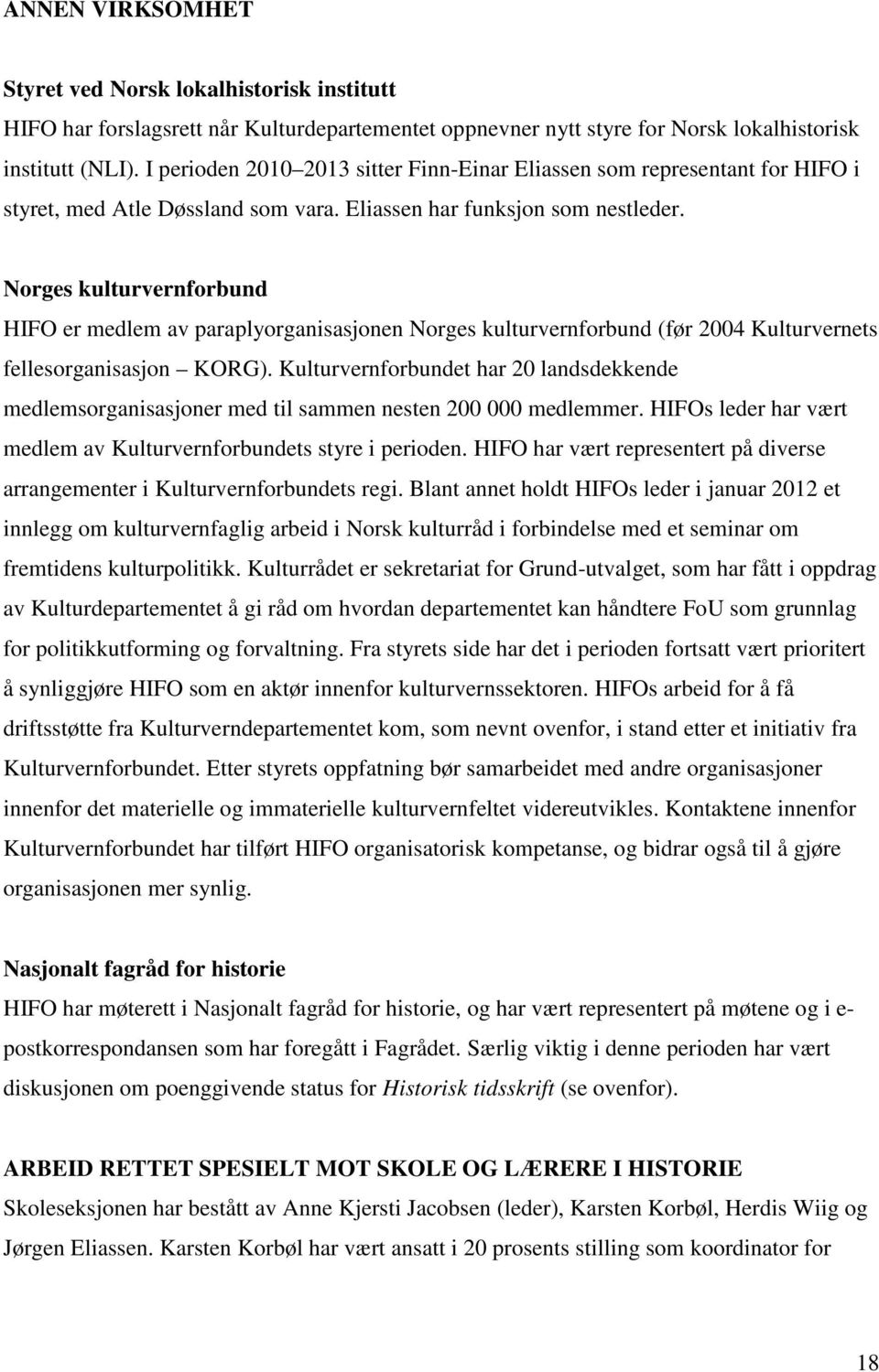 Norges kulturvernforbund HIFO er medlem av paraplyorganisasjonen Norges kulturvernforbund (før 2004 Kulturvernets fellesorganisasjon KORG).