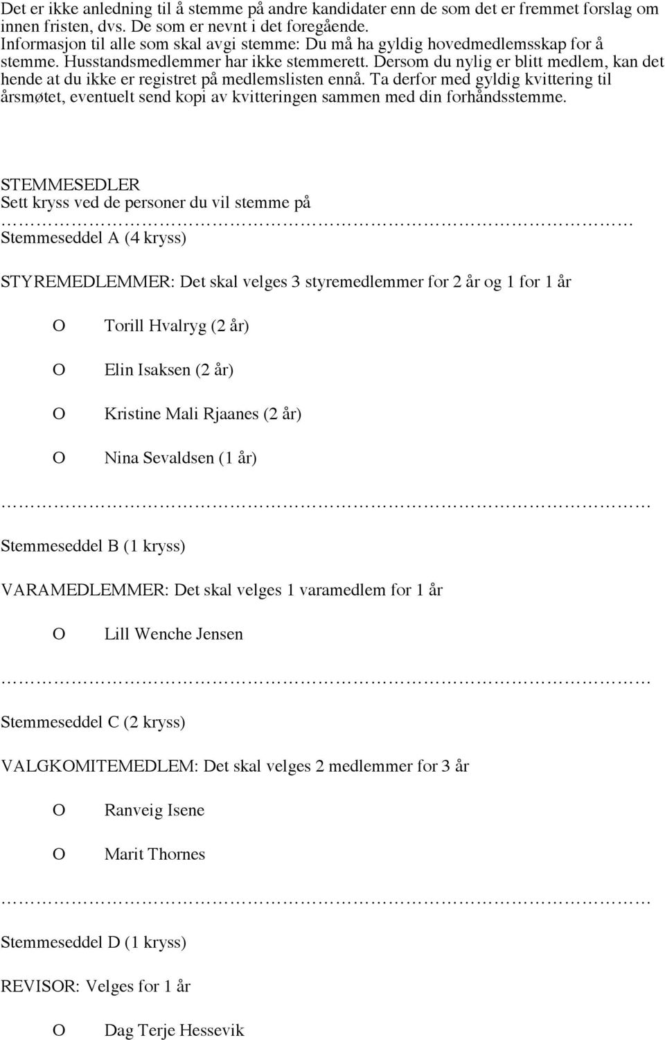 Dersom du nylig er blitt medlem, kan det hende at du ikke er registret på medlemslisten ennå.