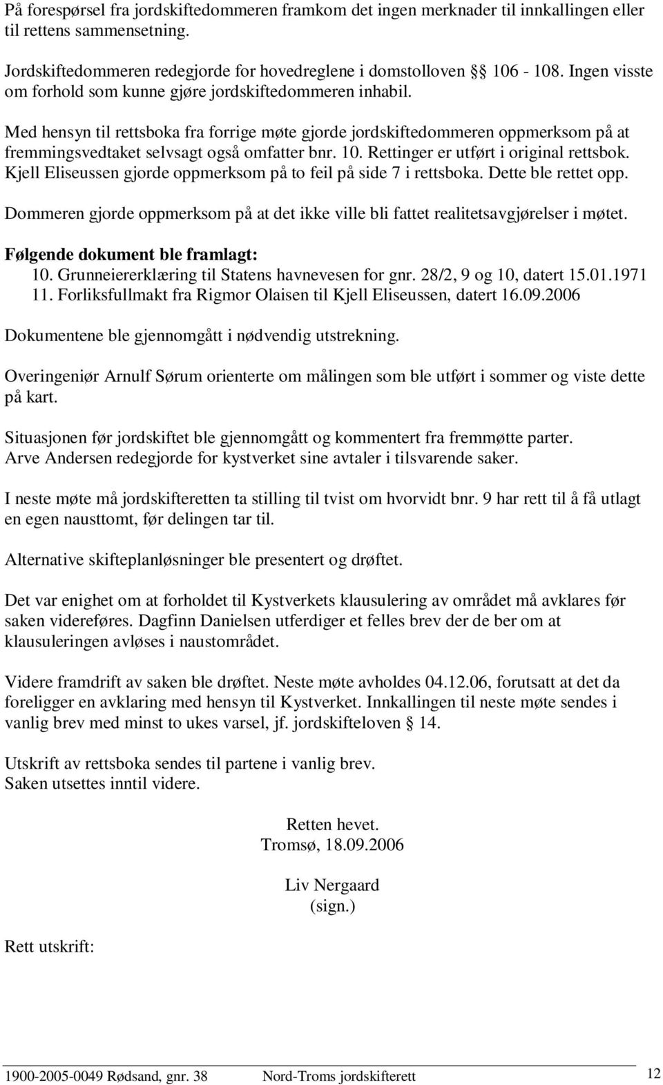 10. Rettinger er utført i original rettsbok. Kjell Eliseussen gjorde oppmerksom på to feil på side 7 i rettsboka. Dette ble rettet opp.