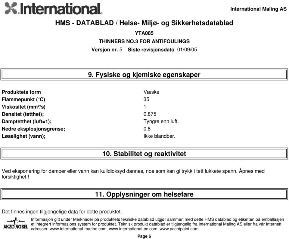 Stabilitet og reaktivitet Ved eksponering for damper eller vann kan kulldioksyd dannes, noe som kan gi trykk i tett lukkete spann.