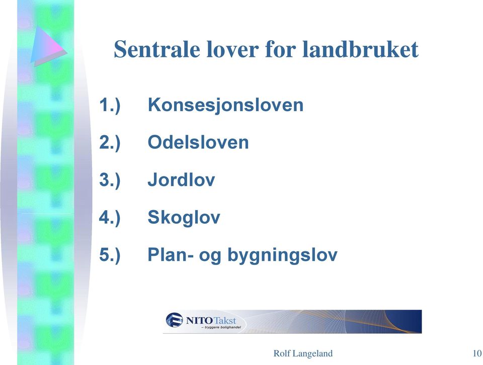 ) Odelsloven 3.) Jordlov 4.