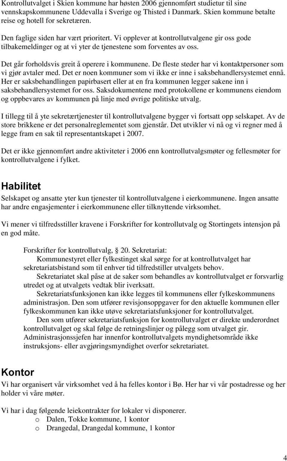 De fleste steder har vi kontaktpersoner som vi gjør avtaler med. Det er noen kommuner som vi ikke er inne i saksbehandlersystemet ennå.