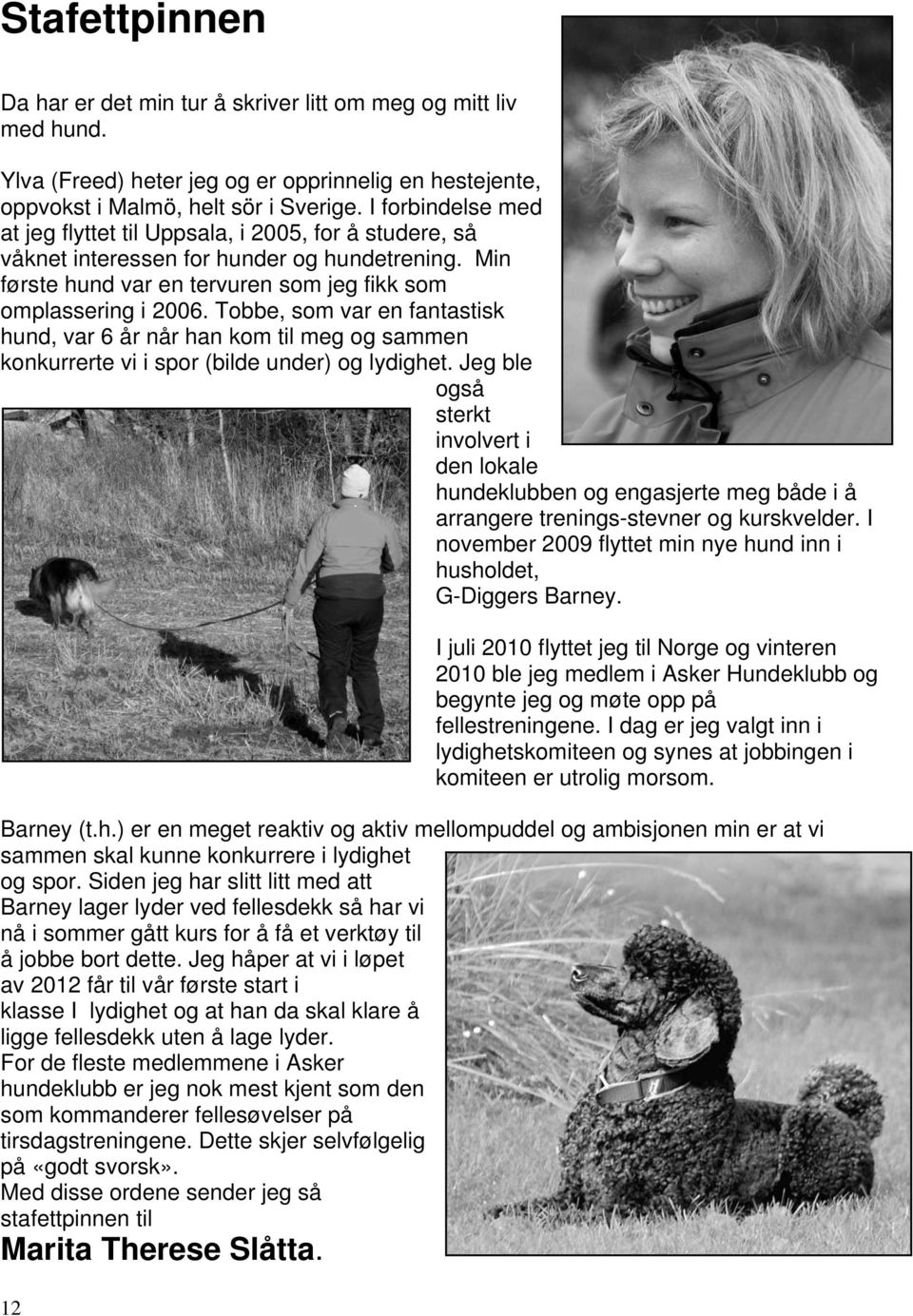 Tobbe, som var en fantastisk hund, var 6 år når han kom til meg og sammen konkurrerte vi i spor (bilde under) og lydighet.