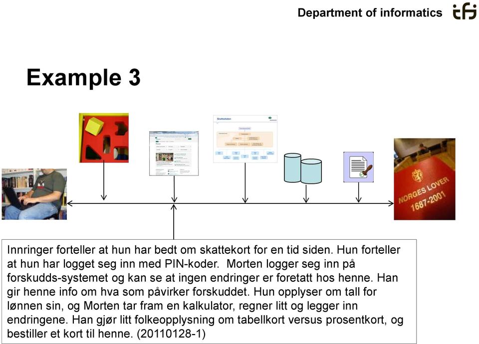 Morten logger seg inn på forskudds-systemet og kan se at ingen endringer er foretatt hos henne.