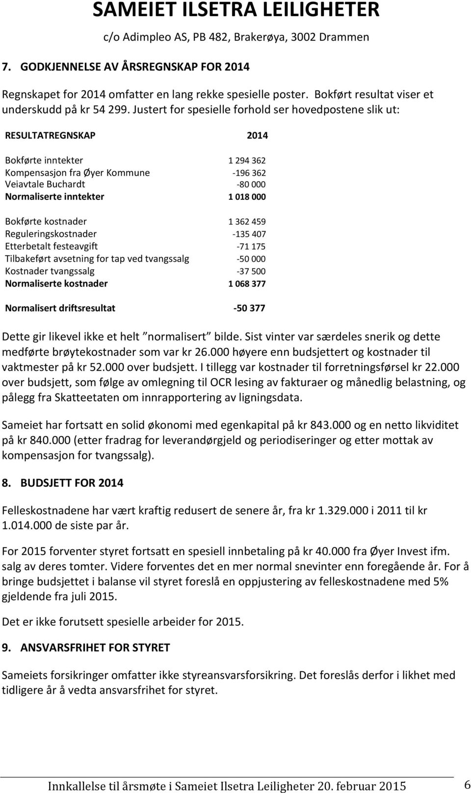 ;80)000 Normaliserte9inntekter 99999999 190189000 Bokførte)kostnader )))))))) 1)362)459 Reguleringskostnader ))))))))) ;135)407 Etterbetalt)festeavgift ))))))))))) ;71)175