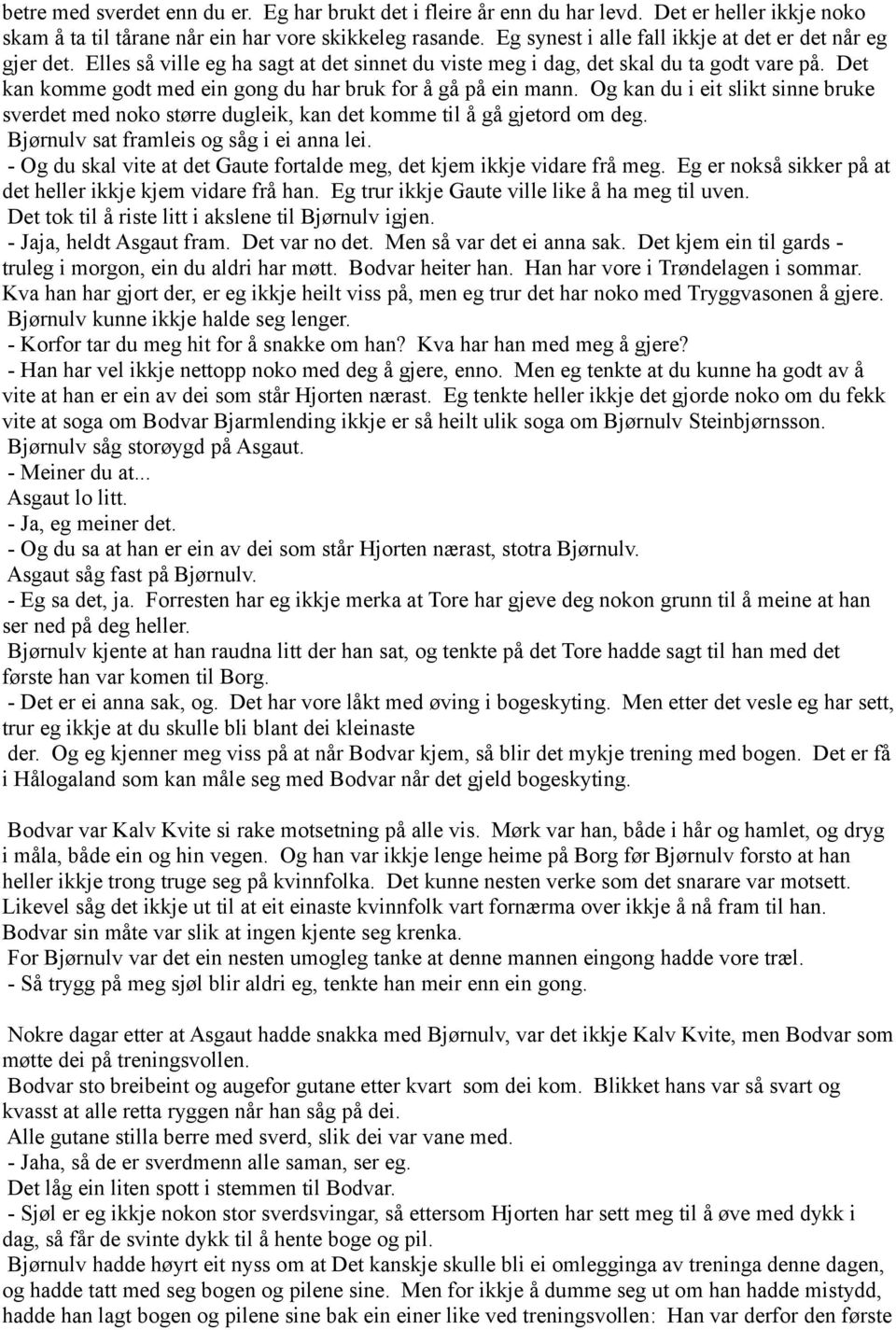 Det kan komme godt med ein gong du har bruk for å gå på ein mann. Og kan du i eit slikt sinne bruke sverdet med noko større dugleik, kan det komme til å gå gjetord om deg.