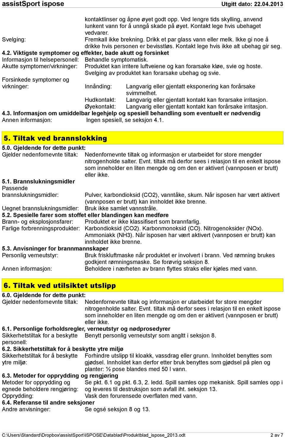 Viktigste symptomer og effekter, bade akutt og forsinket Informasjon til helsepersonell: Akutte symptomer/virkninger: Behandle symptomatisk.