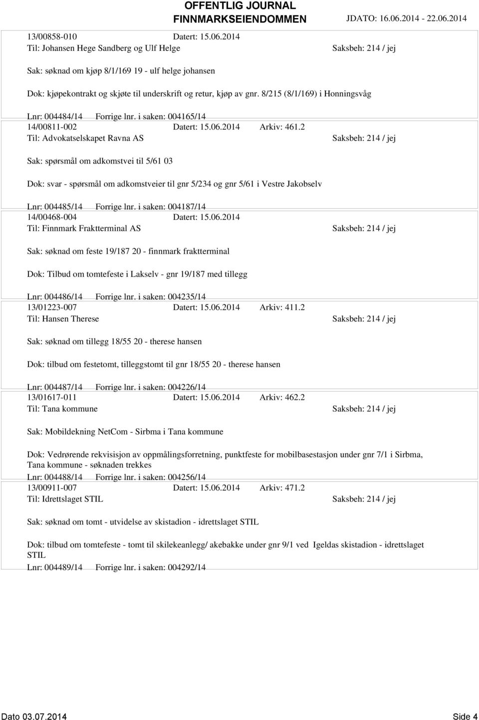 2 Til: Advokatselskapet Ravna AS Sak: spørsmål om adkomstvei til 5/61 03 Dok: svar - spørsmål om adkomstveier til gnr 5/234 og gnr 5/61 i Vestre Jakobselv Lnr: 004485/14 Forrige lnr.