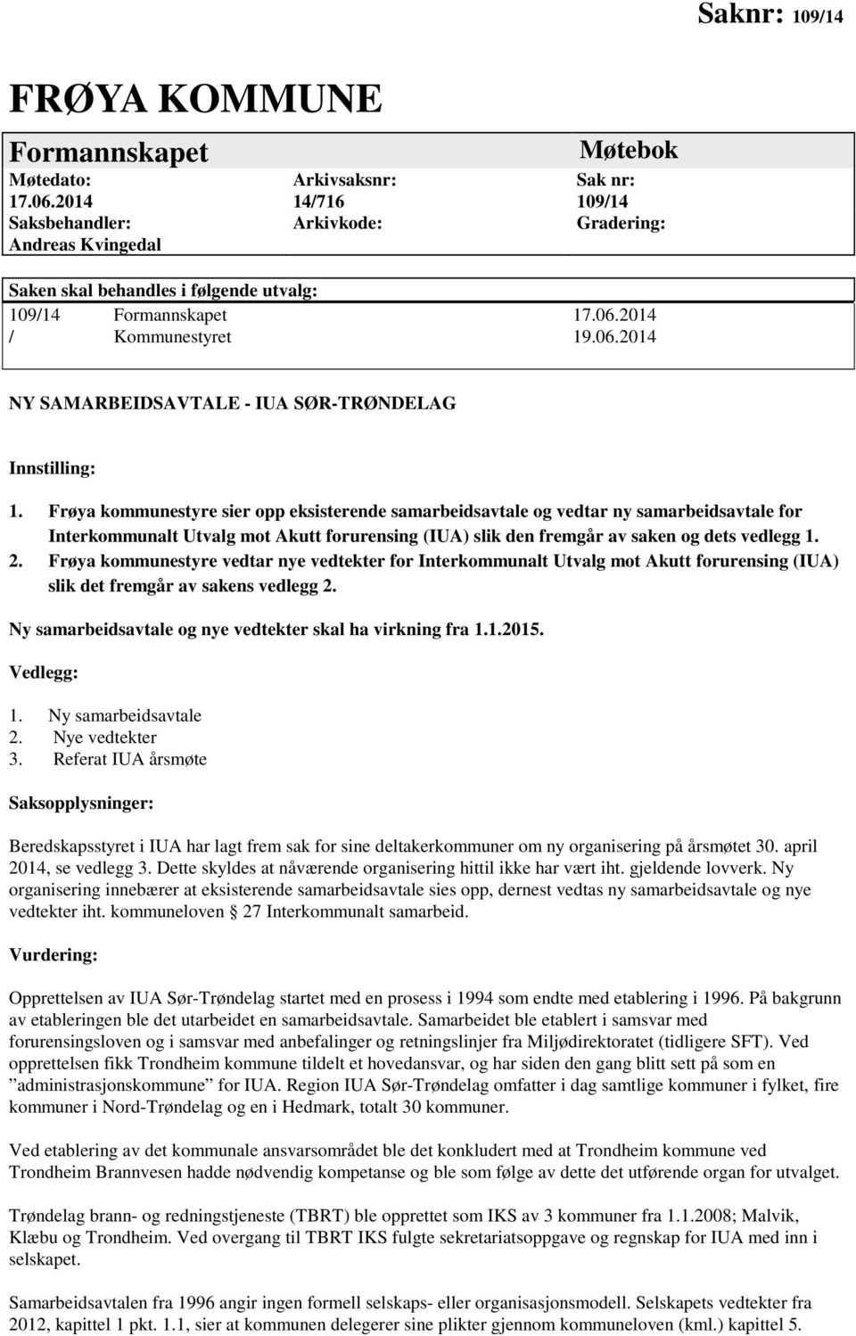 2014 / Kommunestyret 19.06.2014 NY SAMARBEIDSAVTALE - IUA SØR-TRØNDELAG Innstilling: 1.