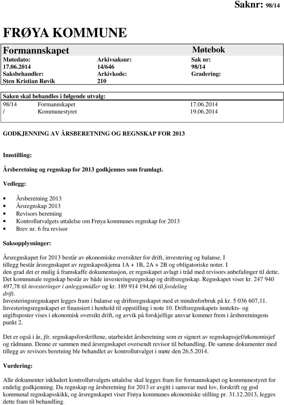 06.2014 GODKJENNING AV ÅRSBERETNING OG REGNSKAP FOR 2013 Innstilling: Årsberetning og regnskap for 2013 godkjennes som framlagt.