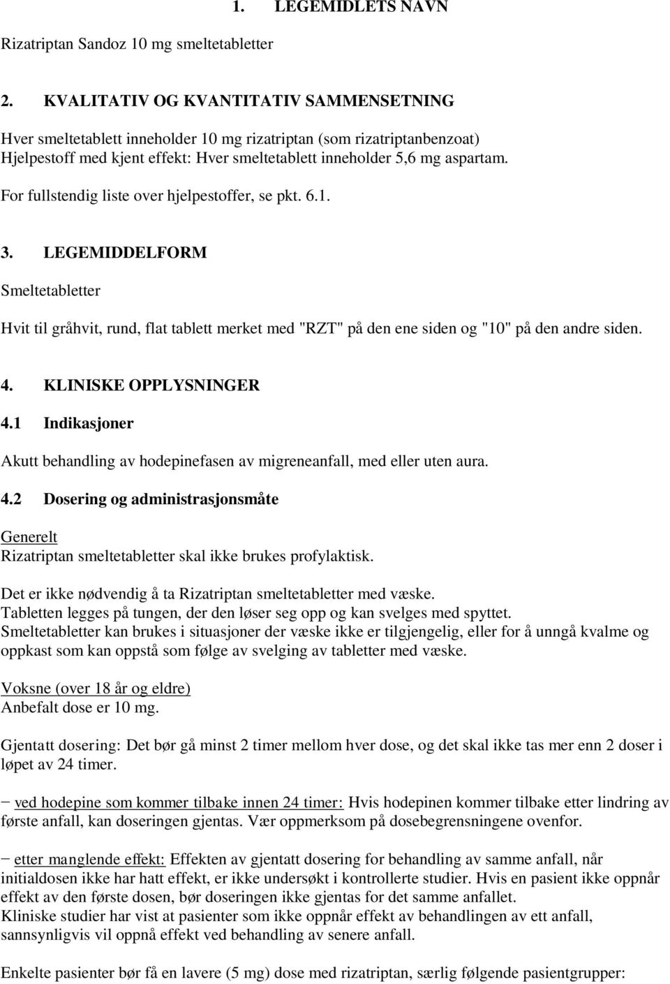 For fullstendig liste over hjelpestoffer, se pkt. 6.1. 3. LEGEMIDDELFORM Smeltetabletter Hvit til gråhvit, rund, flat tablett merket med "RZT" på den ene siden og "10" på den andre siden. 4.