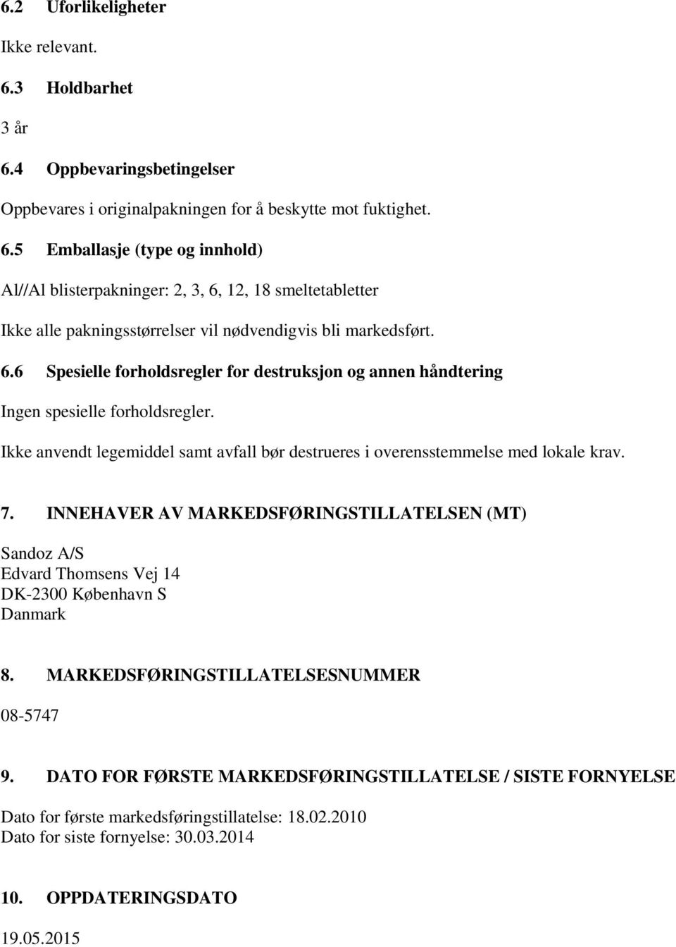 INNEHAVER AV MARKEDSFØRINGSTILLATELSEN (MT) Sandoz A/S Edvard Thomsens Vej 14 DK-2300 København S Danmark 8. MARKEDSFØRINGSTILLATELSESNUMMER 08-5747 9.