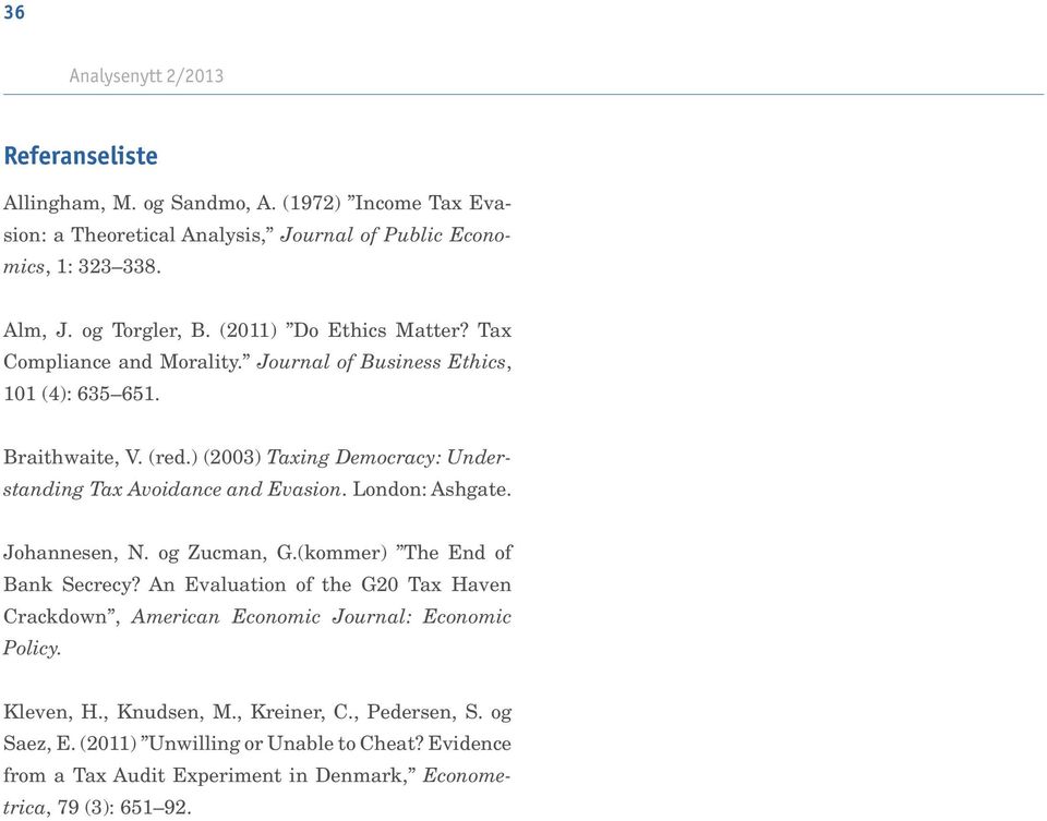 ) (2003) Taxing Democracy: Understanding Tax Avoidance and Evasion. London: Ashgate. Johannesen, N. og Zucman, G.(kommer) The End of Bank Secrecy?