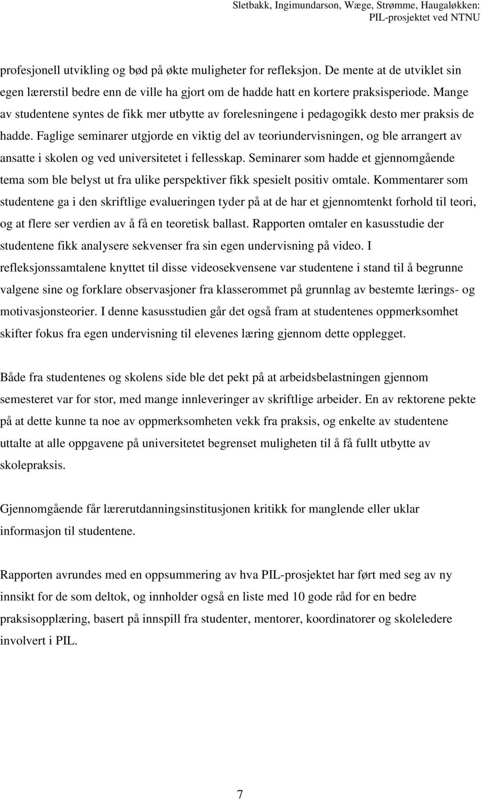 Faglige seminarer utgjorde en viktig del av teoriundervisningen, og ble arrangert av ansatte i skolen og ved universitetet i fellesskap.