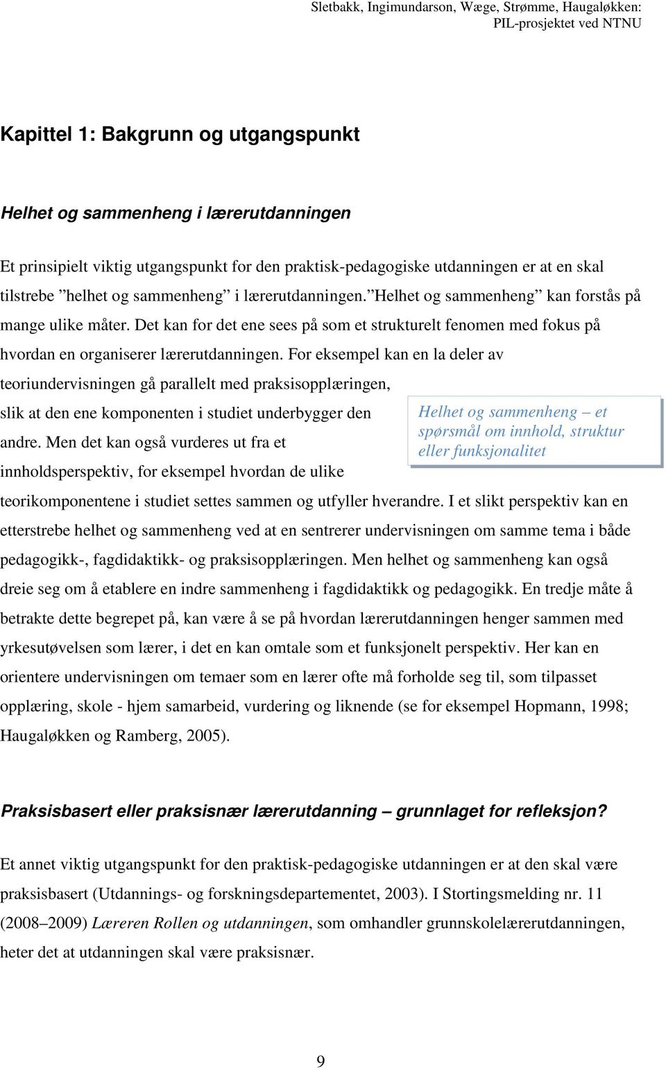 For eksempel kan en la deler av teoriundervisningen gå parallelt med praksisopplæringen, slik at den ene komponenten i studiet underbygger den Helhet og sammenheng et spørsmål om innhold, struktur