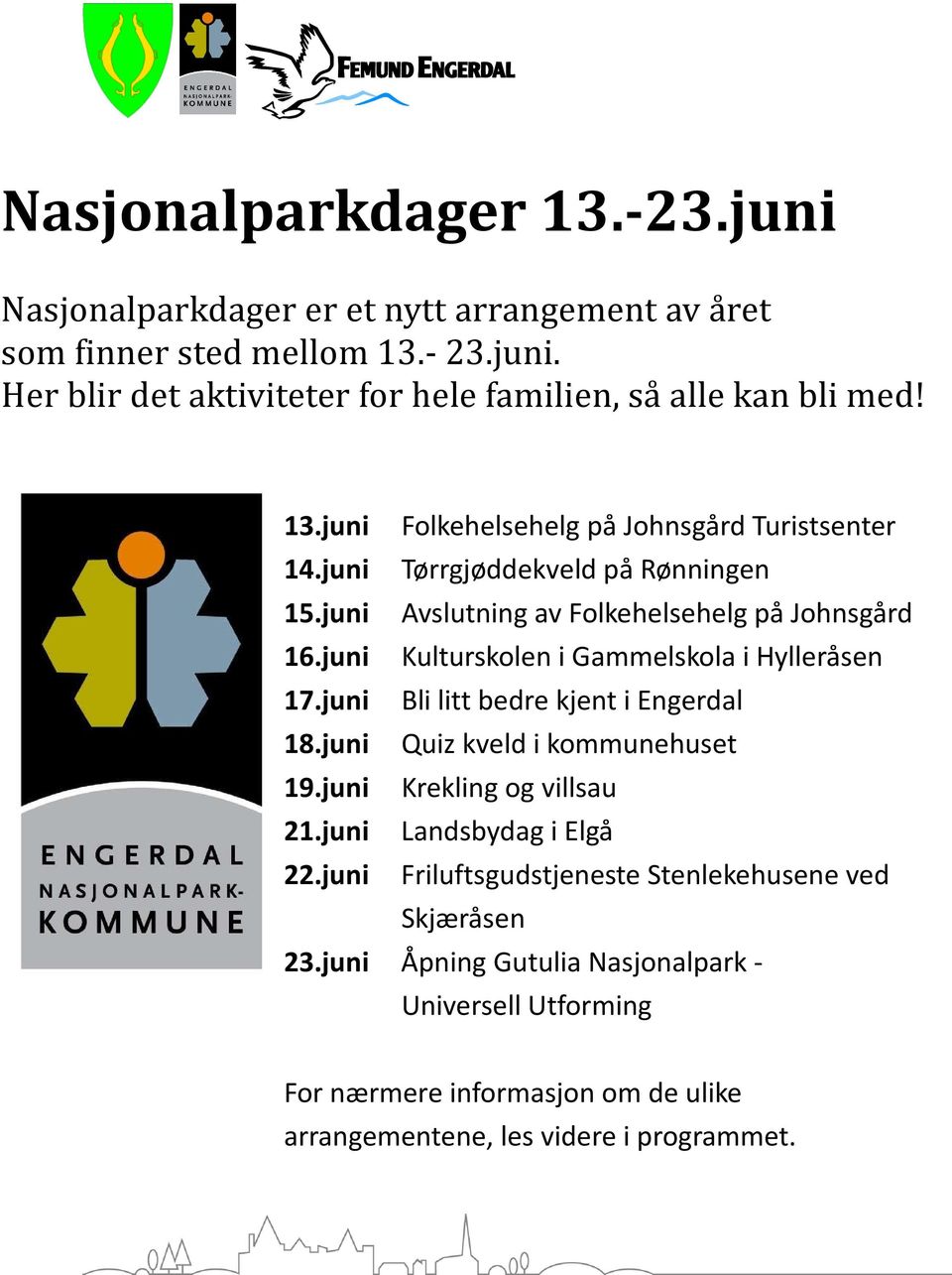 juni Kulturskolen i Gammelskola i Hylleråsen 17.juni Bli litt bedre kjent i Engerdal 18.juni Quiz kveld i kommunehuset 19.juni Krekling og villsau 21.