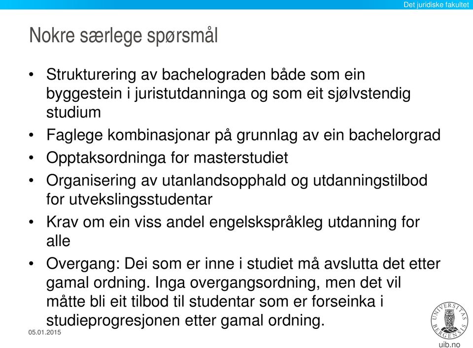 utvekslingsstudentar Krav om ein viss andel engelskspråkleg utdanning for alle Overgang: Dei som er inne i studiet må avslutta det etter