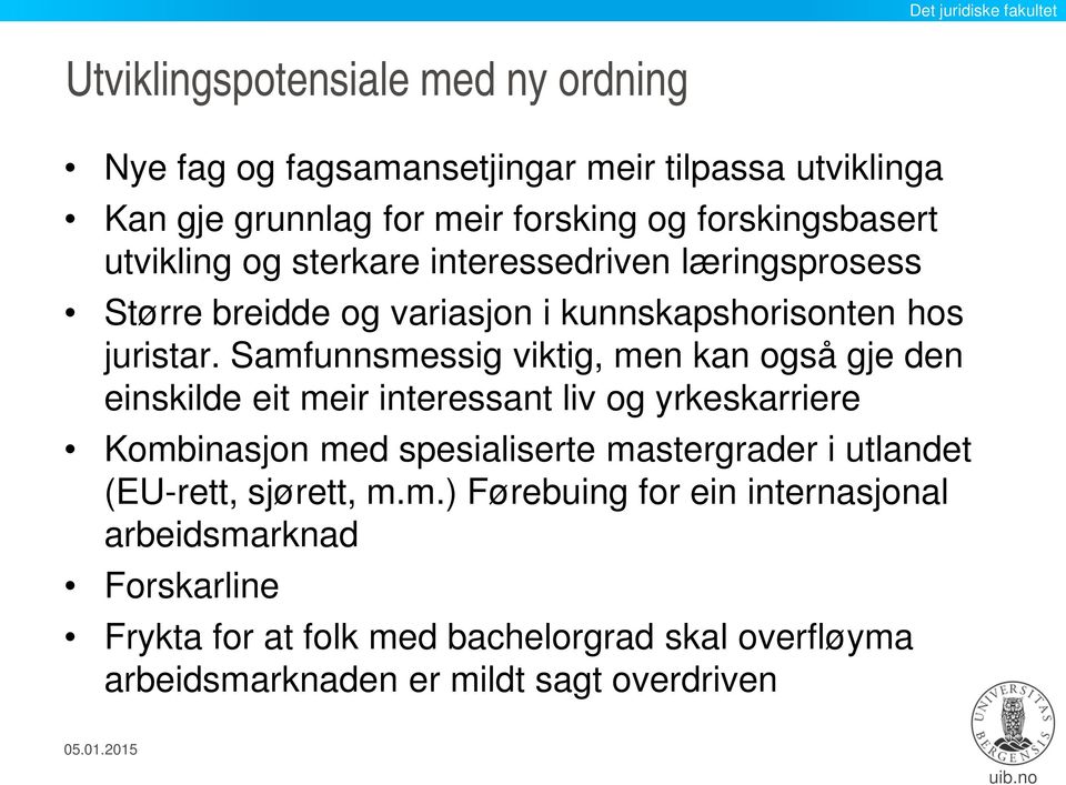 Samfunnsmessig viktig, men kan også gje den einskilde eit meir interessant liv og yrkeskarriere Kombinasjon med spesialiserte mastergrader i