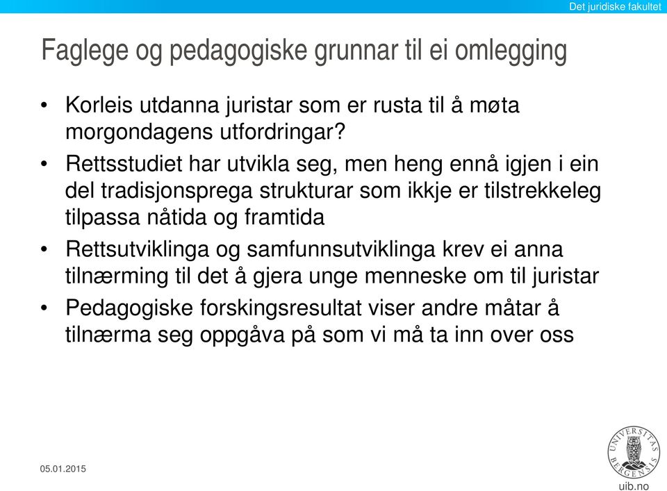 Rettsstudiet har utvikla seg, men heng ennå igjen i ein del tradisjonsprega strukturar som ikkje er tilstrekkeleg