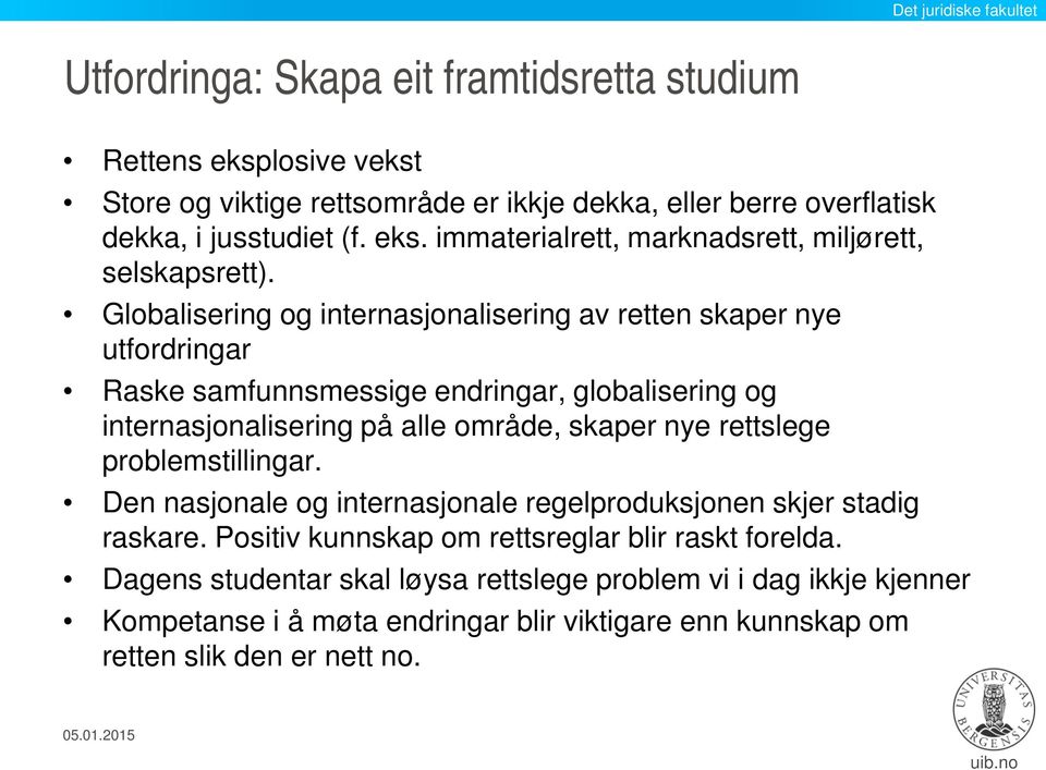 rettslege problemstillingar. Den nasjonale og internasjonale regelproduksjonen skjer stadig raskare. Positiv kunnskap om rettsreglar blir raskt forelda.