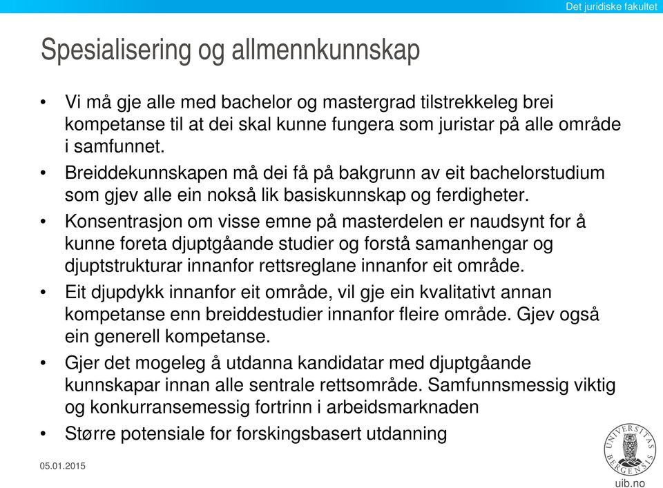 Konsentrasjon om visse emne på masterdelen er naudsynt for å kunne foreta djuptgåande studier og forstå samanhengar og djuptstrukturar innanfor rettsreglane innanfor eit område.