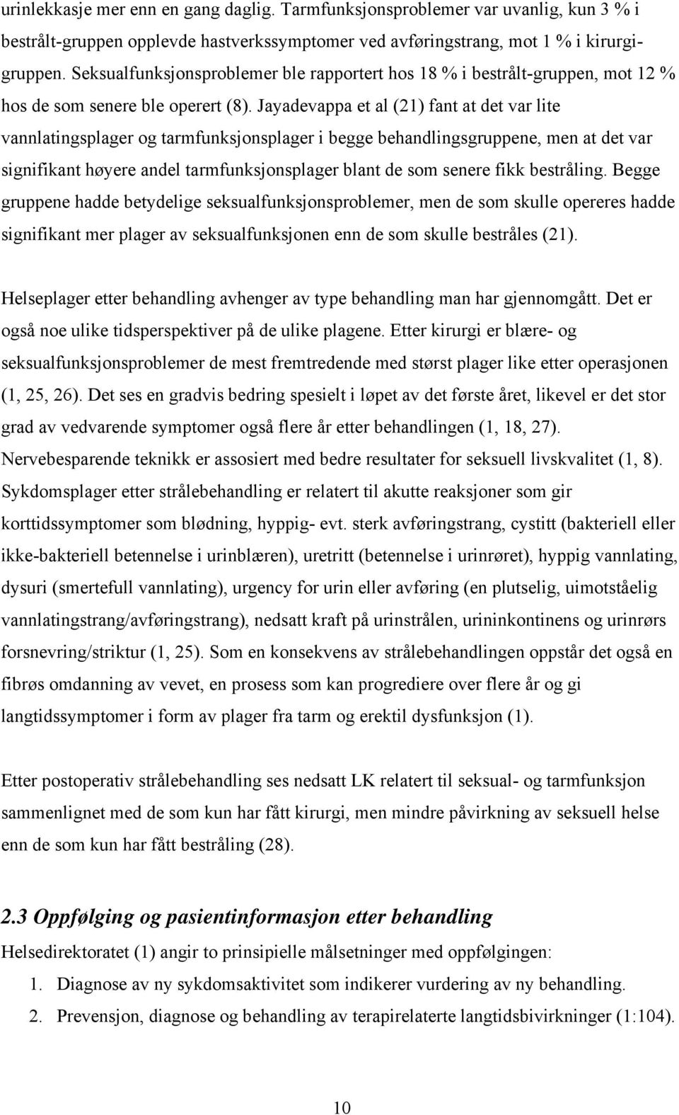 Jayadevappa et al (21) fat at det var lite valatigsplager og tarmfuksjosplager i begge behadligsgruppee, me at det var sigifikat høyere adel tarmfuksjosplager blat de som seere fikk bestrålig.