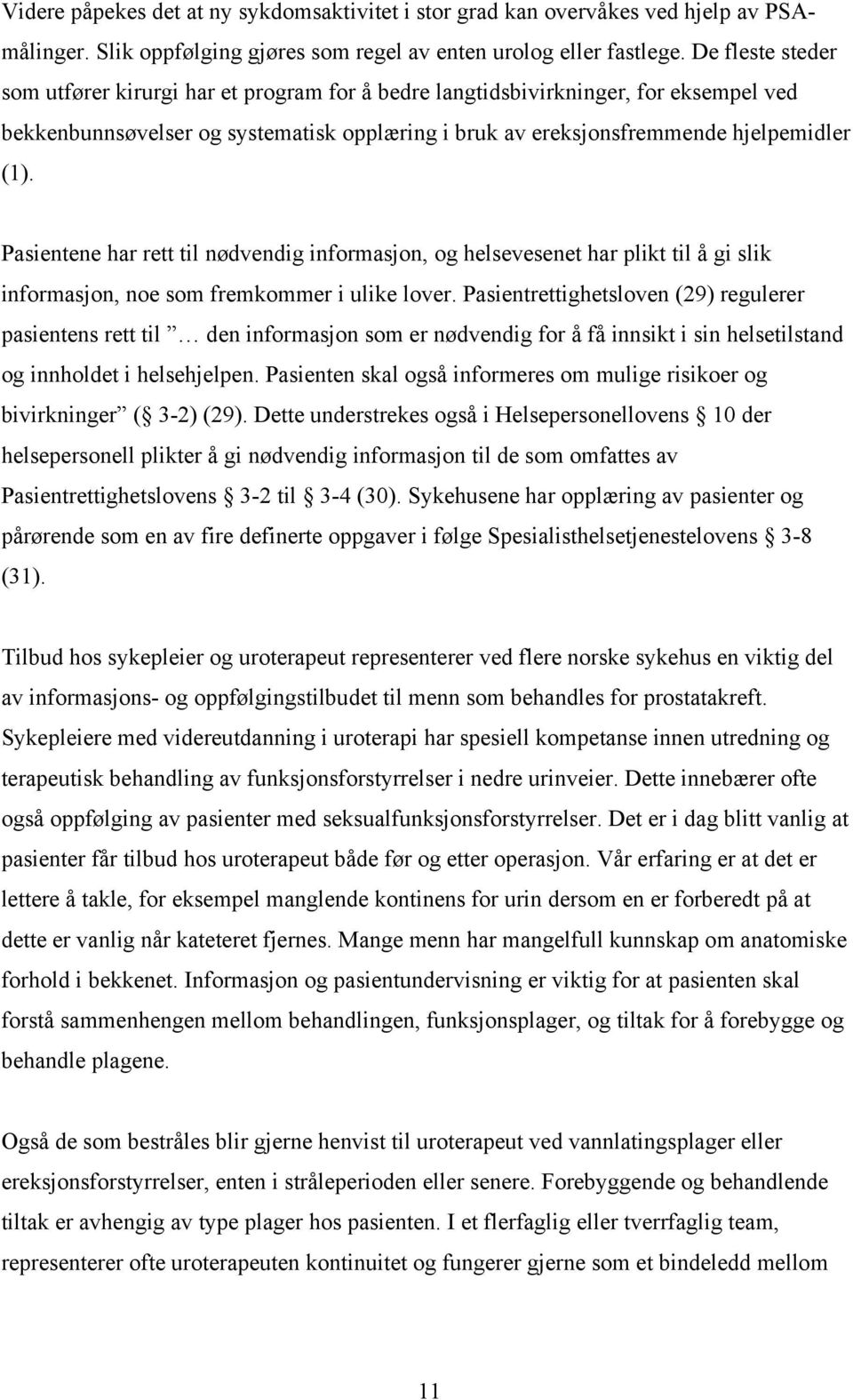 Pasietee har rett til ødvedig iformasjo, og helseveseet har plikt til å gi slik iformasjo, oe som fremkommer i ulike lover.