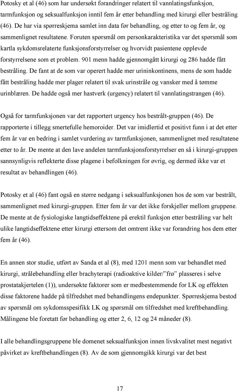 Forute spørsmål om persokarakteristika var det spørsmål som kartla sykdomsrelaterte fuksjosforstyrrelser og hvorvidt pasietee opplevde forstyrrelsee som et problem.