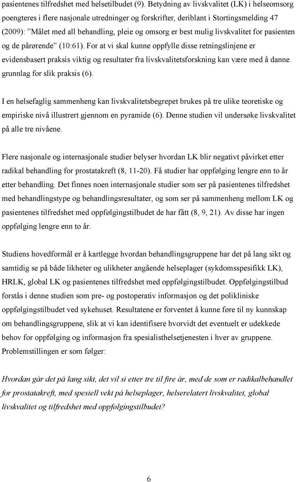 for pasiete og de pårørede (10:61). For at vi skal kue oppfylle disse retigslijee er evidesbasert praksis viktig og resultater fra livskvalitetsforskig ka være med å dae grulag for slik praksis (6).