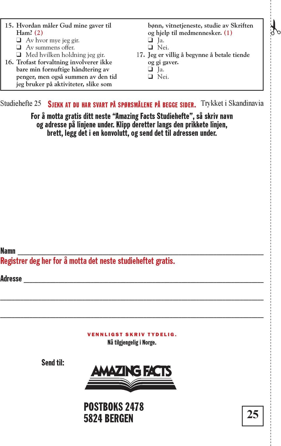 medmennesker. (1) Ja. Nei. 17. Jeg er villig å begynne å betale tiende og gi gaver. Ja. Nei. 25 Sjekk at du har svart på spørsmålene på begge sider.