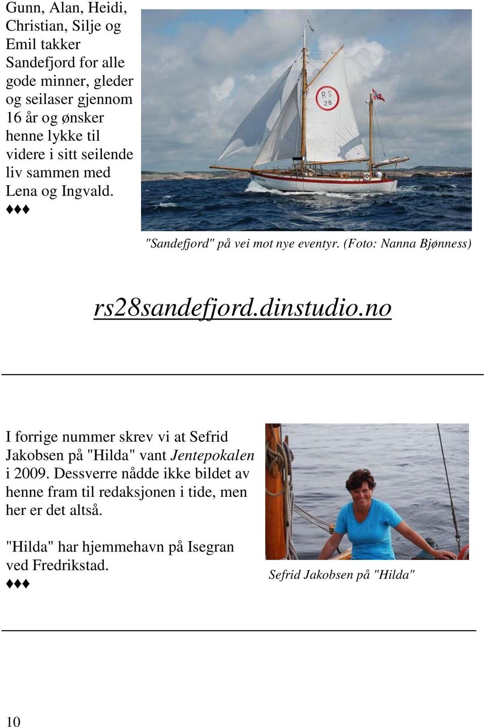 (Foto: Nanna Bjønness) rs28sandefjord.dinstudio.no I forrige nummer skrev vi at Sefrid Jakobsen på "Hilda" vant Jentepokalen i 2009.