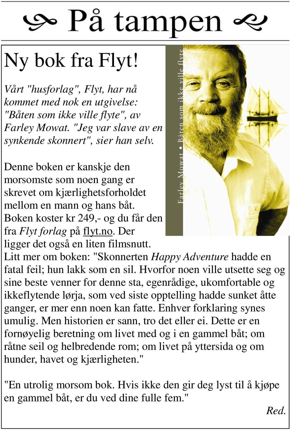 Litt mer om boken: "Skonnerten Happy Adventure hadde en fatal feil; hun lakk som en sil.