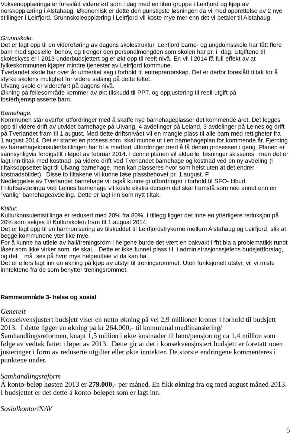 Leirfjord barne- og ungdomsskole har fått flere barn med spesielle behov, og trenger den personalmengden som skolen har pr. i dag.