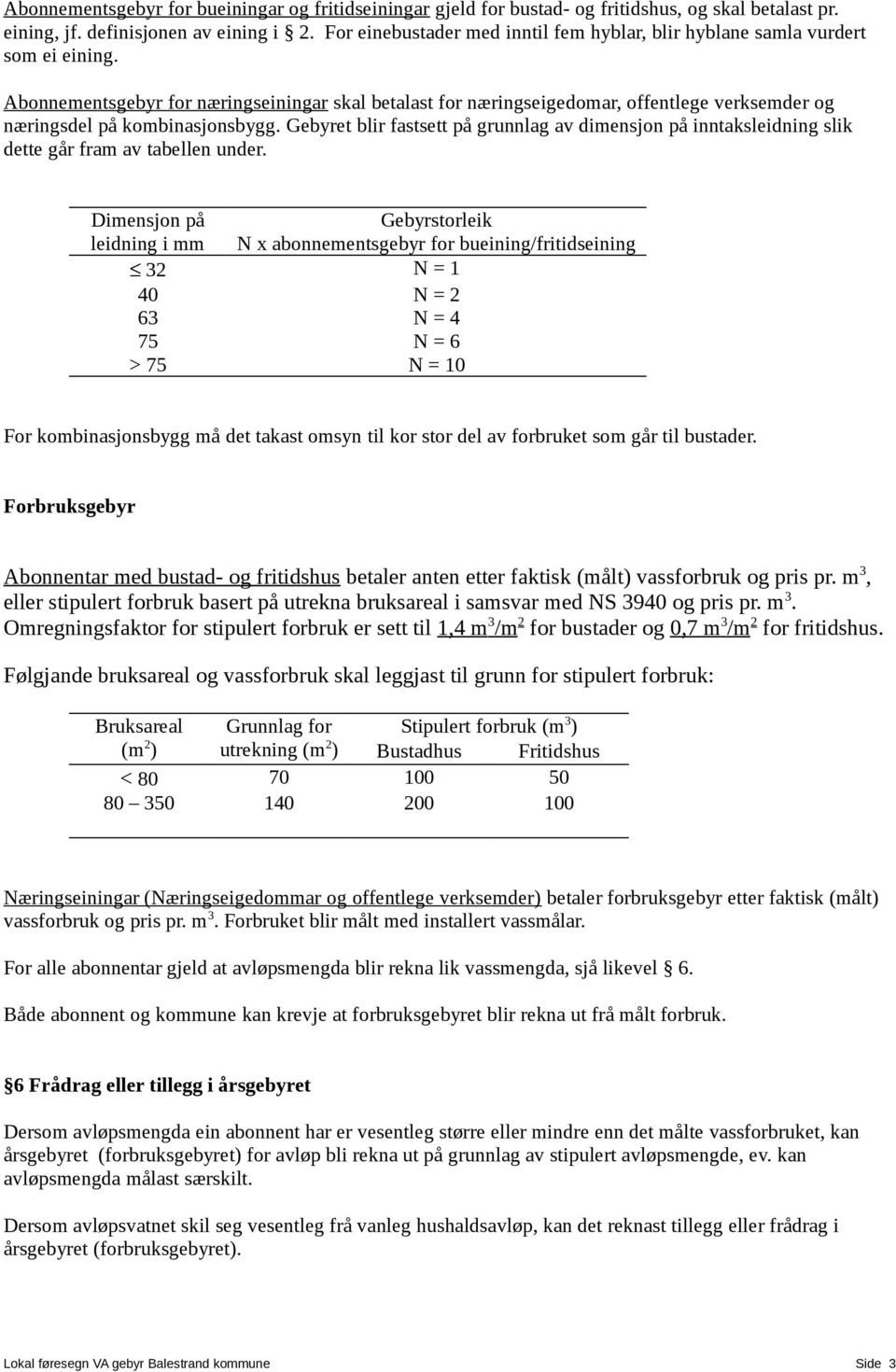 Abonnementsgebyr for næringseiningar skal betalast for næringseigedomar, offentlege verksemder og næringsdel på kombinasjonsbygg.