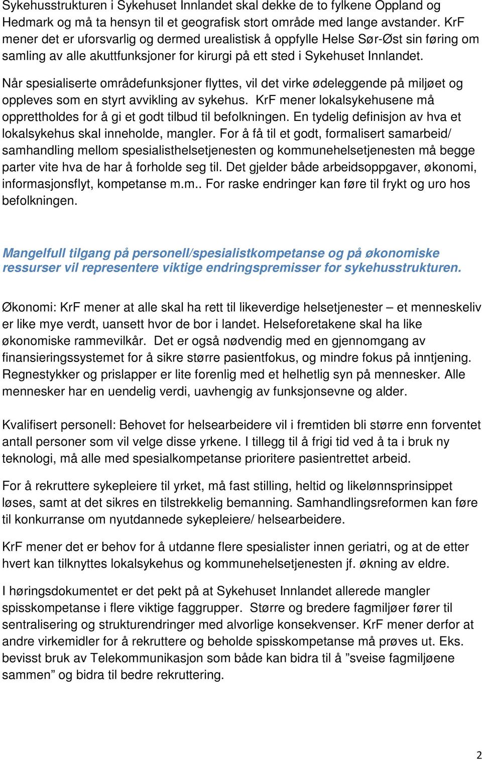 Når spesialiserte områdefunksjoner flyttes, vil det virke ødeleggende på miljøet og oppleves som en styrt avvikling av sykehus.