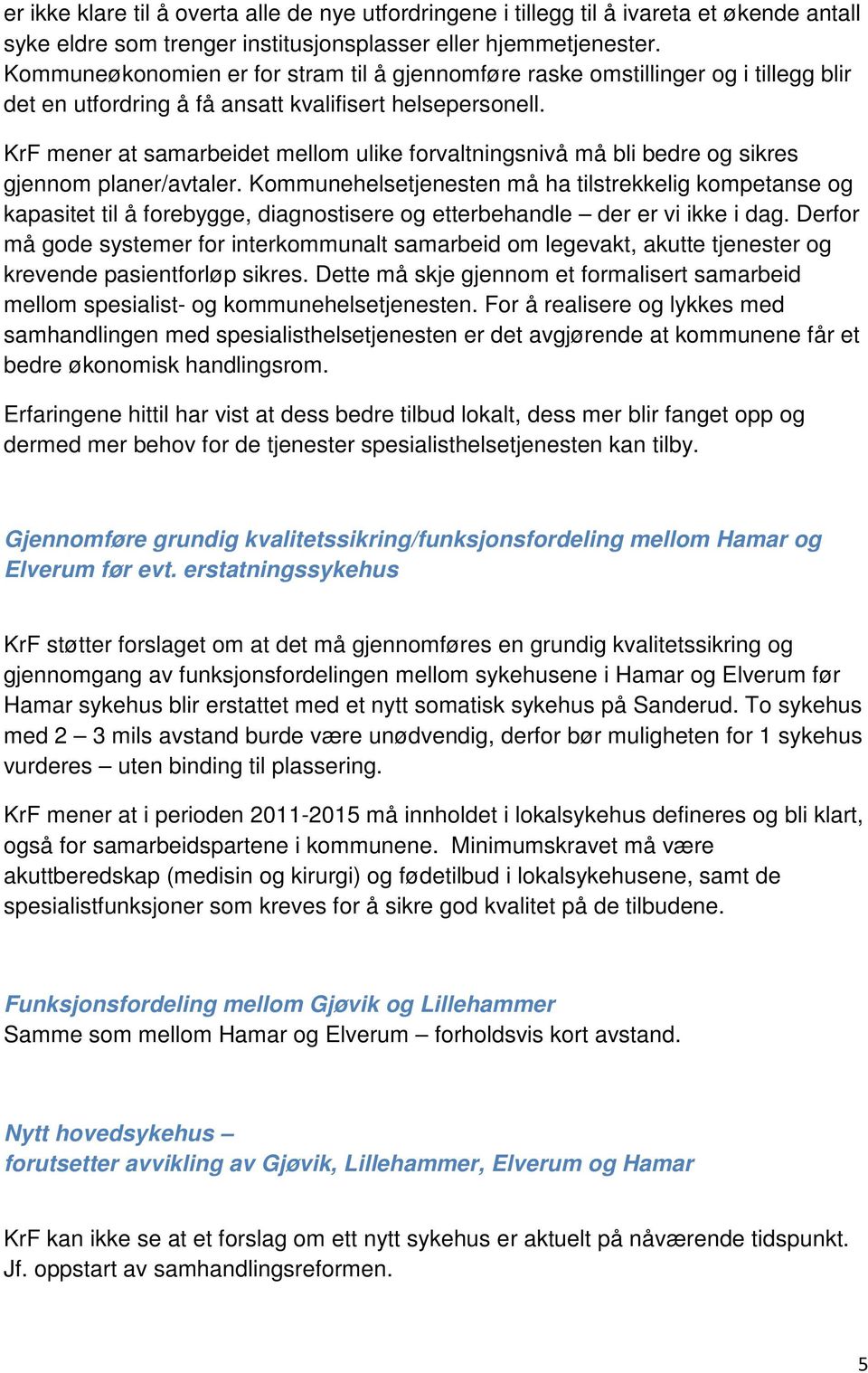 KrF mener at samarbeidet mellom ulike forvaltningsnivå må bli bedre og sikres gjennom planer/avtaler.