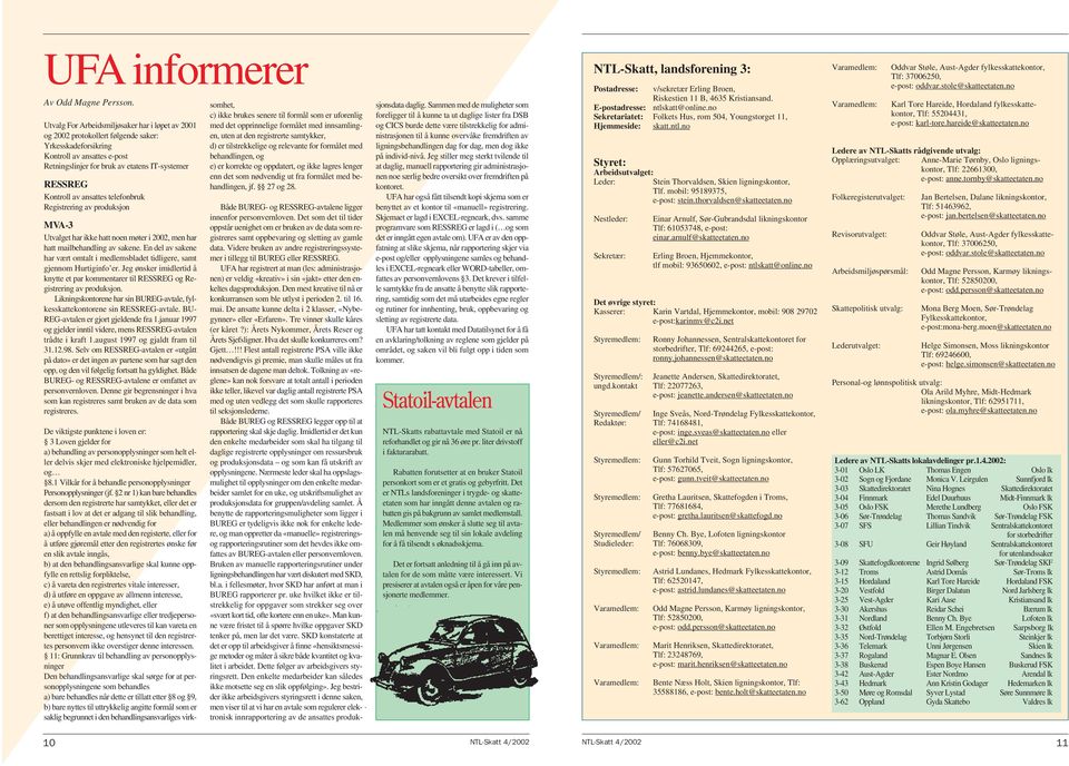 av ansattes telefonbruk Registrering av produksjon MVA-3 Utvalget har ikke hatt noen møter i 2002, men har hatt mailbehandling av sakene.