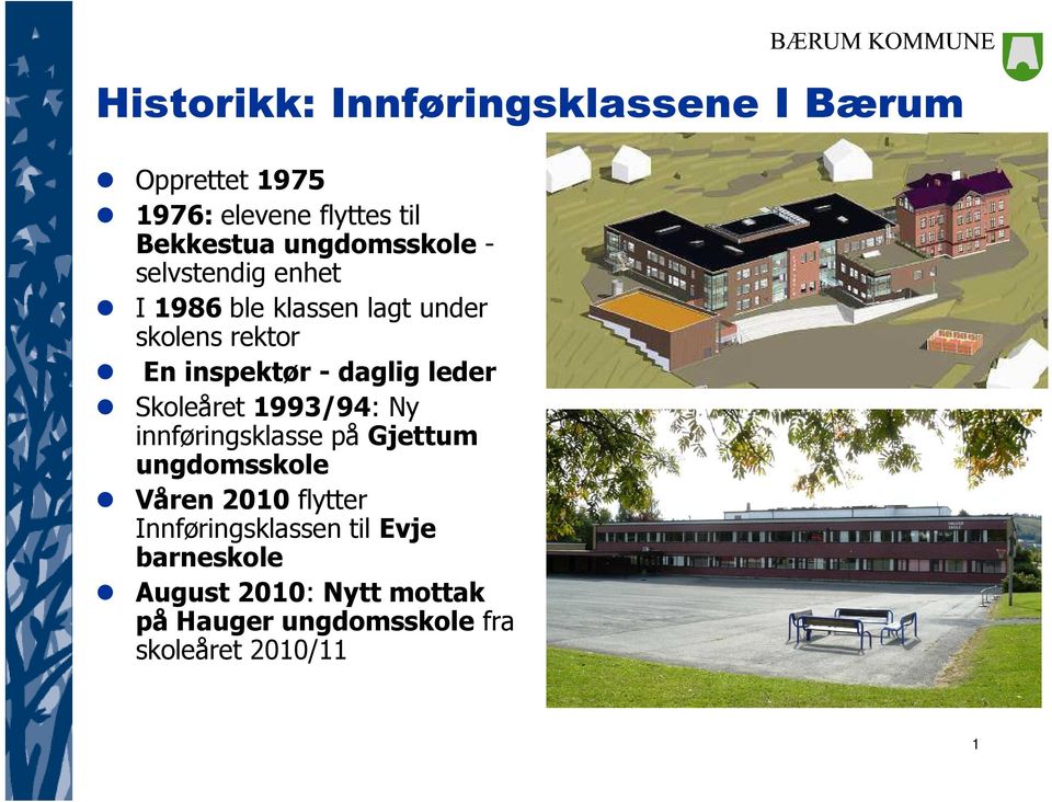 daglig leder Skoleåret 1993/94: Ny innføringsklasse på Gjettum ungdomsskole Våren 2010 flytter