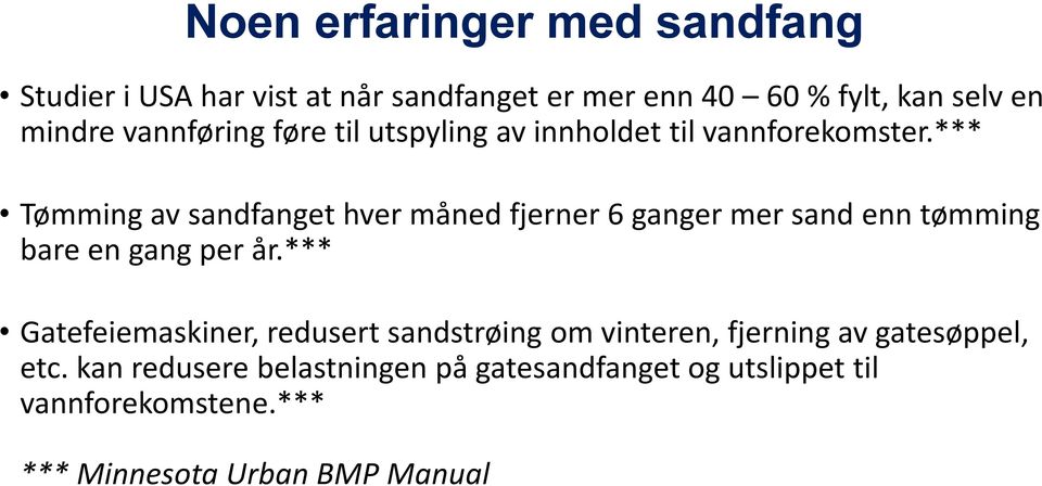 *** Tømming av sandfanget hver måned fjerner 6 ganger mer sand enn tømming bare en gang per år.