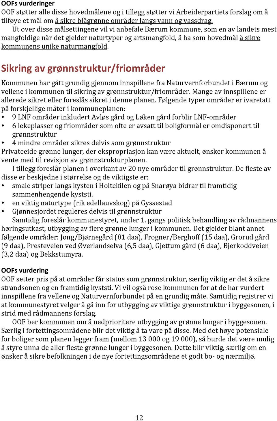 Sikring av grønnstruktur/friområder Kommunen har gått grundig gjennom innspillene fra Naturvernforbundet i Bærum og vellene i kommunen til sikring av grønnstruktur/friområder.