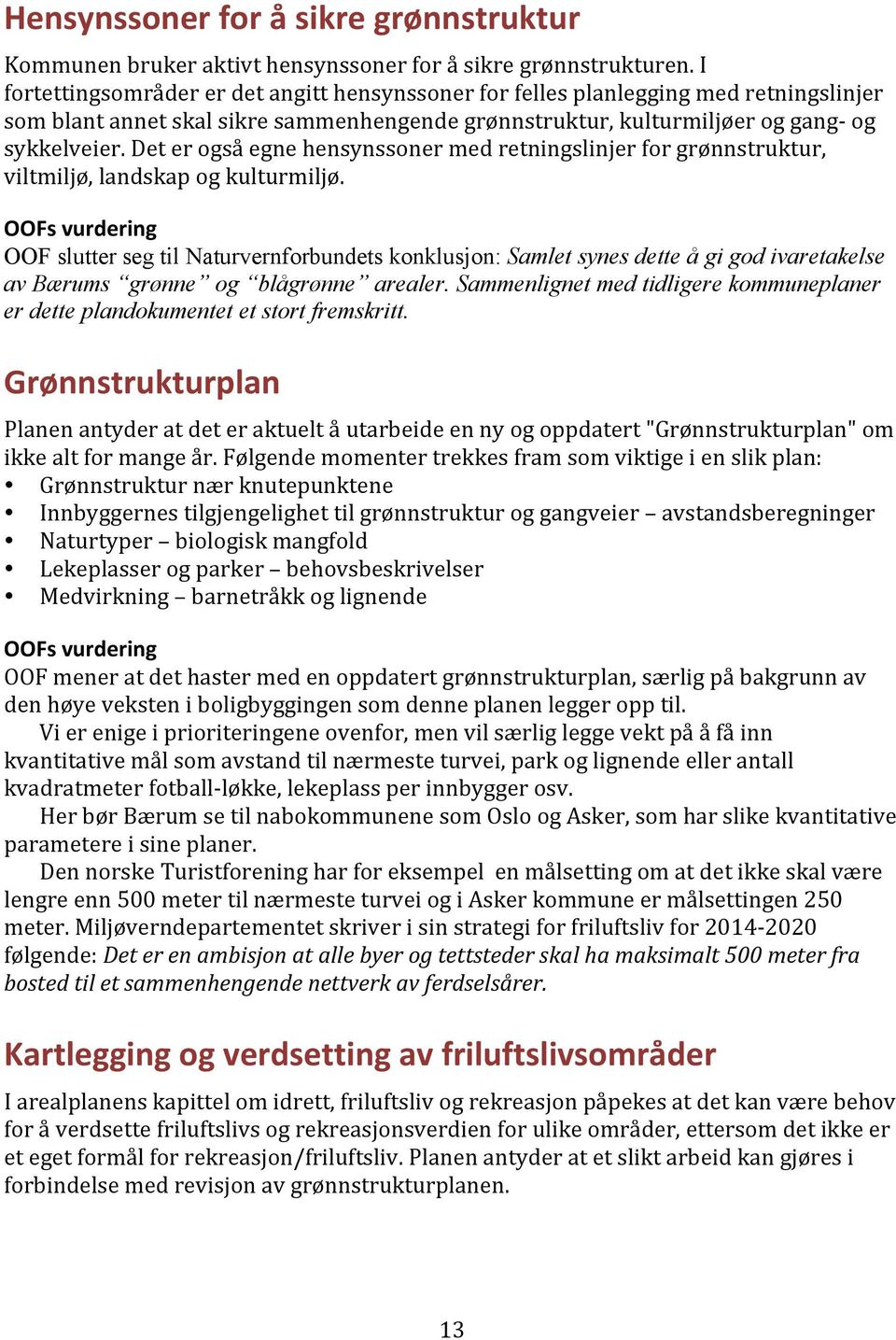 Det er også egne hensynssoner med retningslinjer for grønnstruktur, viltmiljø, landskap og kulturmiljø.