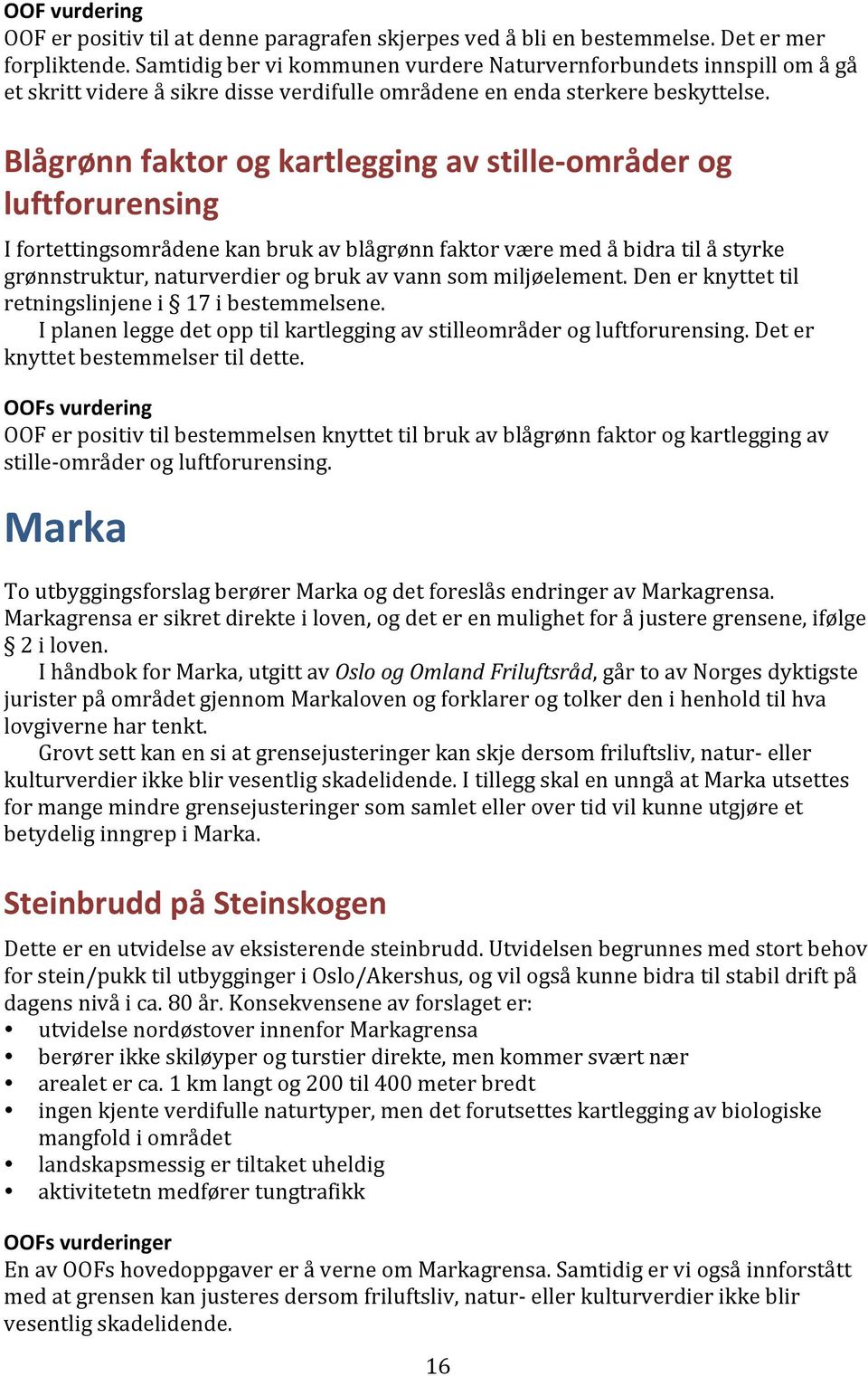 Blågrønn faktor og kartlegging av stille- områder og luftforurensing I fortettingsområdene kan bruk av blågrønn faktor være med å bidra til å styrke grønnstruktur, naturverdier og bruk av vann som