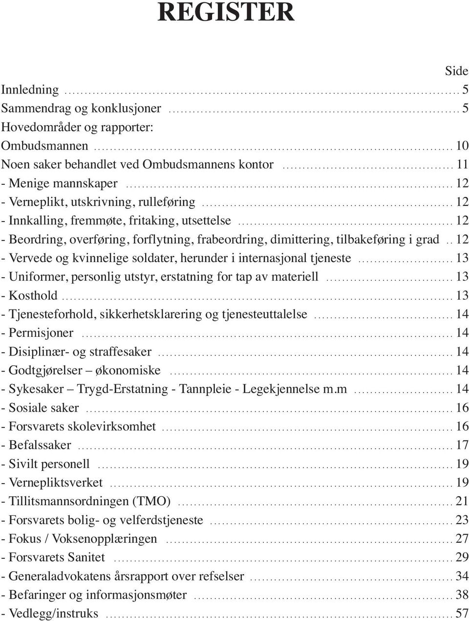 ................................................................................. 12 - Verneplikt, utskrivning, rulleføring............................................................... 12 - Innkalling, fremmøte, fritaking, utsettelse.