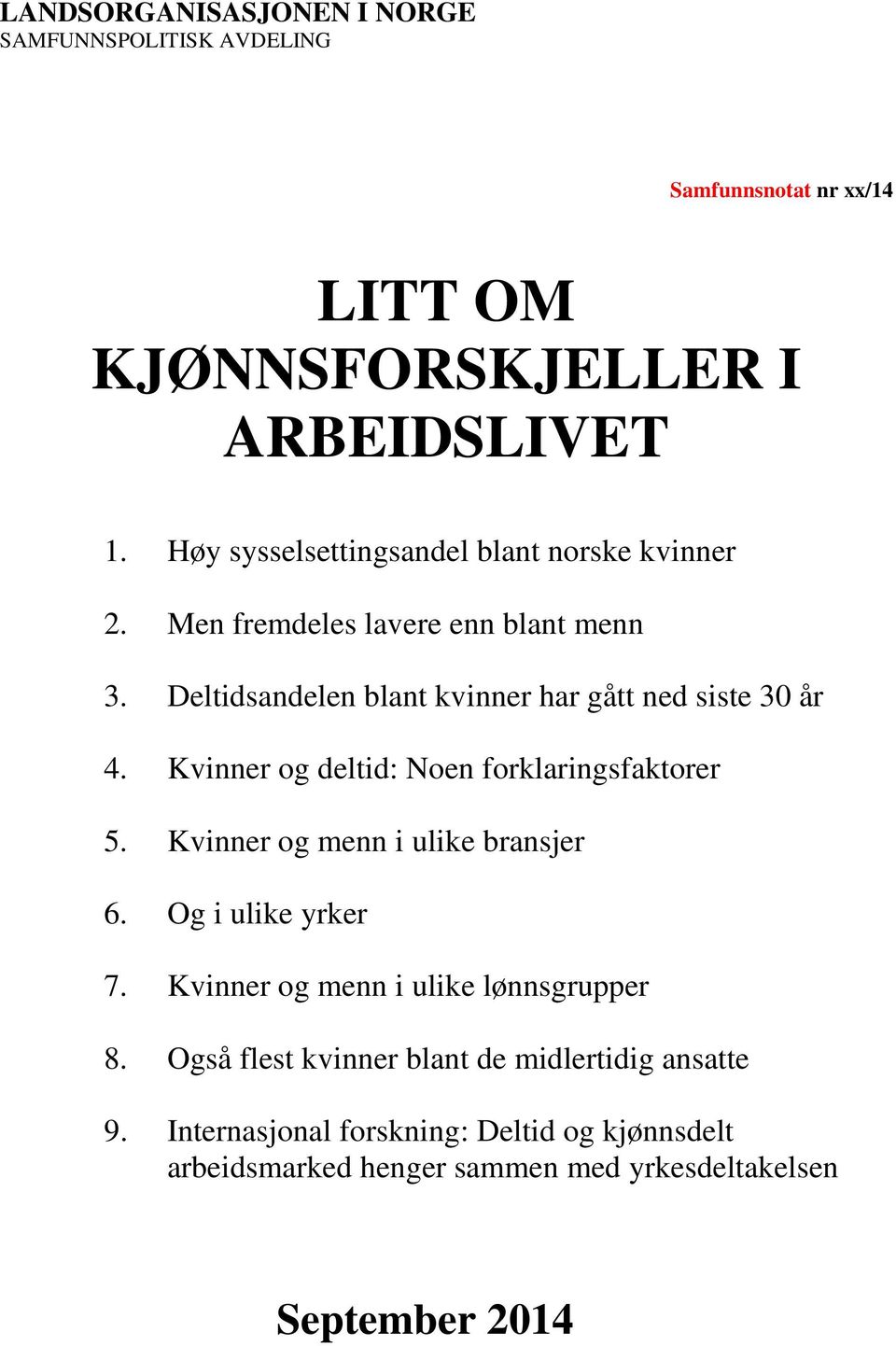 Kvinner og deltid: Noen forklaringsfaktorer 5. Kvinner og menn i ulike bransjer 6. Og i ulike yrker 7. Kvinner og menn i ulike lønnsgrupper 8.